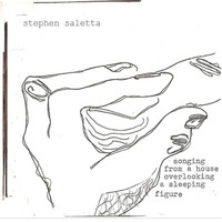 Stephen Saletta - Songing from a House Overlooking a Sleeping Figure