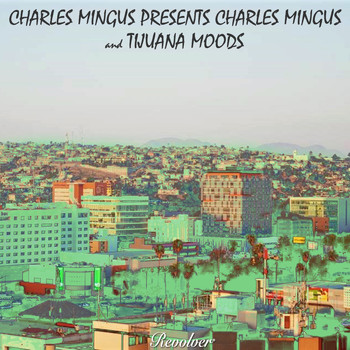 Charles Mingus - Charles Mingus Presents Charles Mingus/Tijuana Moods