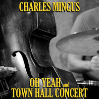 Charles Mingus - Oh Yeah/Town Hall Concert