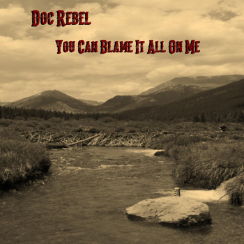 Doc Rebel - You Can Blame It All on Me
