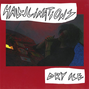 Dry Ice - Hallucinations (Explicit)