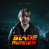 Antti Roihu - Blade Runner