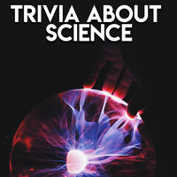 Trivia Questions - Trivia About Science
