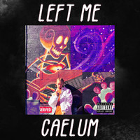 Caelum - Left Me (Explicit)