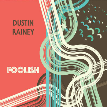 Dustin Rainey - Foolish