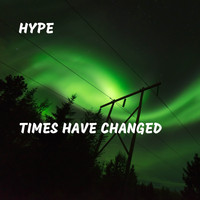 Hype - Times Have Changed (Explicit)