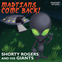Shorty Rogers And His Giants - Martians Come Back!