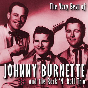 Johnny Burnette featuring Johnny Burnette Trio |The Rock 'N' Roll Trio - The Very Best Of Johnny Burnette