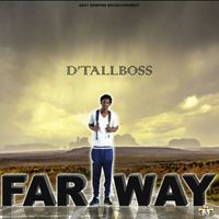 D'TallBoss - Far Way