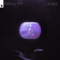 Mahalo x DLMT - So Cold (Milkwish Remix [Explicit])
