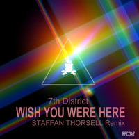 7th District - Wish You Were Here (Staffan Thorsell Remix)