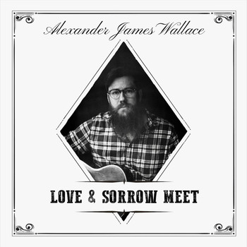 Alexander James Wallace - Love & Sorrow Meet