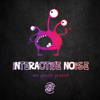 Interactive Noise - We Gonna Groove