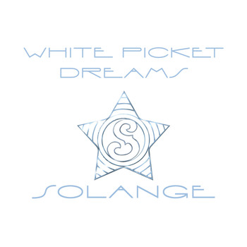Solange - White Picket Dreams