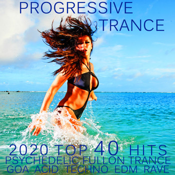 Various Artists - Progressive Trance 2020 Top 40 Hits Psychedelic Fullon Trance Goa Acid Techno EDM Rave