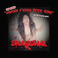 Shanghai - Mutha F'king Rock Star (An Ode to Jodi Reese) (Explicit)