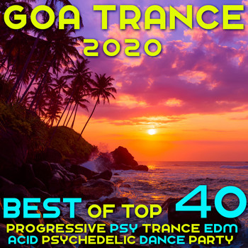 Various Artists - Goa 2020 Top 40 Hits Best of Progressive Psy Trance EDM Acid Psychedelic Dance