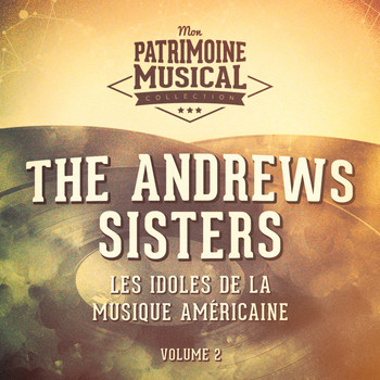 The Andrews Sisters - Les idoles de la musique américaine : The Andrews Sisters, Vol. 2