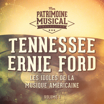 Tennessee Ernie Ford - Les idoles de la musique américaine : Tennessee Ernie Ford, Vol. 1