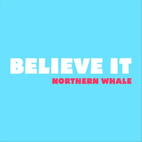 Northern Whale - Believe It