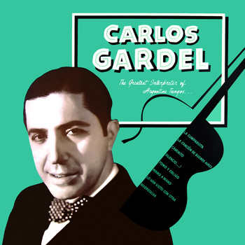 Carlos Gardel - The Greatest Interpreter of Argentine Tempos