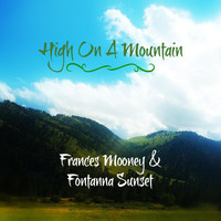 Frances Mooney & Fontanna Sunset - High on a Mountain