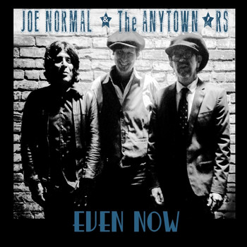 Joe Normal & The Anytown'rs - Even Now