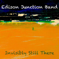 Edison Junction Band - Invisibly Still There