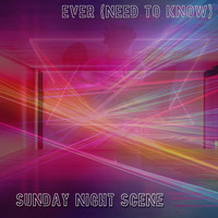 Sunday Night Scene - Ever (Need to Know) (Explicit)