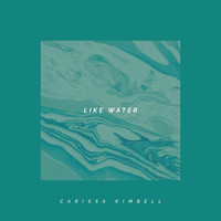 Carissa Kimbell - Like Water