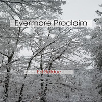 Ed Bolduc - Evermore Proclaim