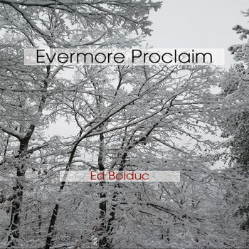 Ed Bolduc - Evermore Proclaim