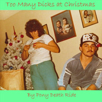 Pony Death Ride - Too Many Dicks at Christmas (Explicit)