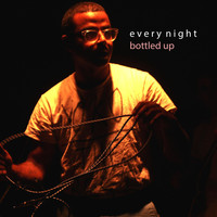 Bottled Up - Every Night