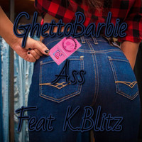 Ghettobarbie - Ass (feat. K-Blitz) (Explicit)