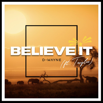 D-Wayne - Believe It (feat. Taylu)