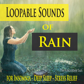 The Kokorebee Sun - Loopable Sounds of Rain (For Insomina, Deep Sleep, & Stress Relief)