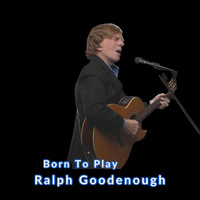 Ralph Goodenough - Born to Play
