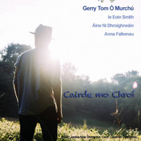 Gerry Tom Ó Murchú - Cairde Mo Chroí (feat. Eoin Smith, Anna Falkenau & Áine Ní Dhroighneáin)