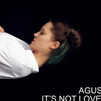 Agus - It's Not Love (Explicit)