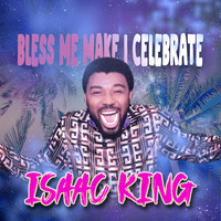 Isaac King - Bless Me Make I Celebrate
