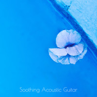 Spanish Guitar Chill Out, Acoustic Guitar Songs, The Acoustic Guitar Troubadours - Soothing Acoustic Guitar