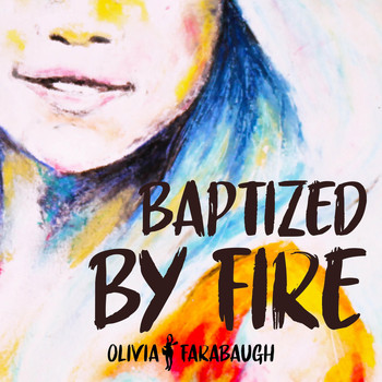 Olivia Farabaugh - Baptized by Fire