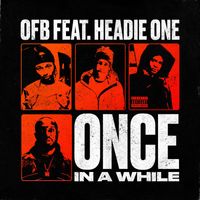 OFB - ONCE IN A WHILE (feat. HEADIE ONE) (Explicit)