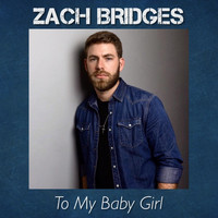 Zach Bridges - To My Baby Girl