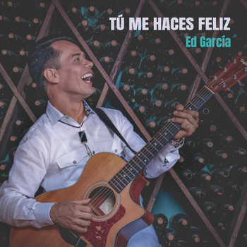 Ed García - Tú Me Haces Feliz