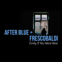 After Blue - Emily, If You Were Here (feat. Frescobaldi)