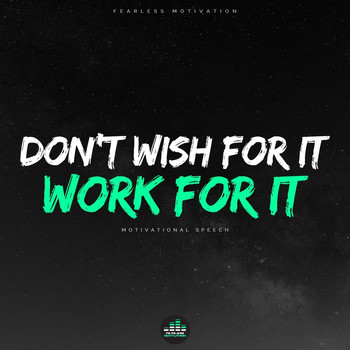 Fearless Motivation - Don't Wish for It Work for It (Motivational Speech)