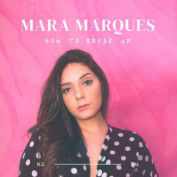 Mara Marques - How to Break Up