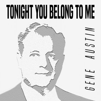 Gene Austin - Tonight You Belong to Me